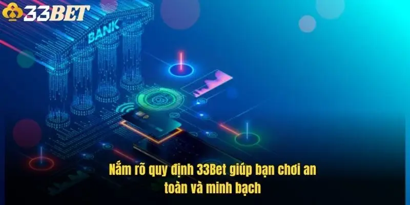 nam-ro-quy-dinh-33bet-giup-ban-choi-an-toan-va-minh-bach-1